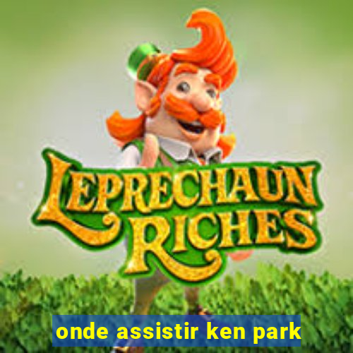 onde assistir ken park